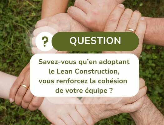 Le Lean Construction : Une Méthode Pour Souder Vos équipes !